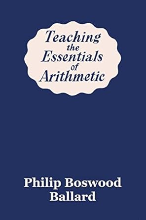 teaching the essentials of arithmetic 1st edition philip boswood ballard 1633341771, 978-1633341777