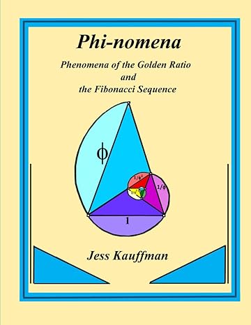 phi nomena phenomena of the golden ratio and the fibonacci sequence 1st edition jess r kauffman ,susan