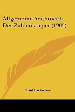 allgemeine arithmetik der zahlenkorper 1st edition paul bachmann 1160298149, 978-1160298148