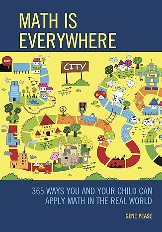 math is everywhere 365 ways you and your child can apply math in the real world 1st edition gene pease