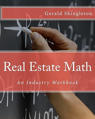 real estate math an industry workbook 1st edition gerald l shingleton 1522827331, 978-1522827337