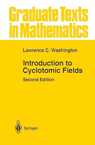 introduction to cyclotomic fields 1st edition lawrence c washington 1461273463, 978-1461273462