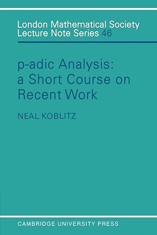p adic analysis a short course on recent work 1st edition neal koblitz 1845889118, 978-0521280600