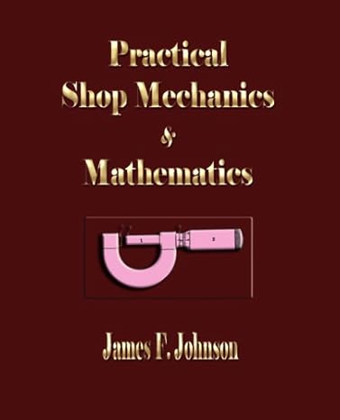 practical shop mechanics and mathematics 1st edition james f johnson 160386153x, 978-1603861533