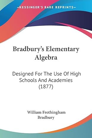 bradburys elementary algebra designed for the use of high schools and academies 1st edition william