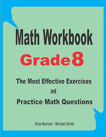 math workbook grade 8 the most effective exercises and practice math questions 1st edition elise baniam