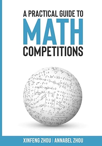 a practical guide to math competitions 1st edition ms annabel zhou ,xinfeng zhou b089tv3jjh, 979-8652395384