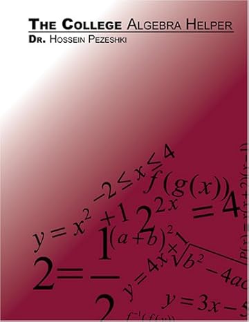 the college algebra helper 1st edition hossein pezeshki 0978677323, 978-0978677329