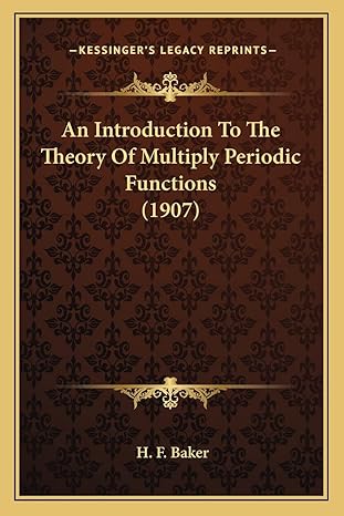 an introduction to the theory of multiply periodic functions 1st edition h f baker 1164098977, 978-1164098973
