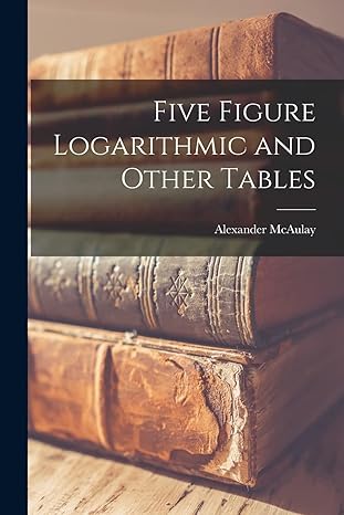 five figure logarithmic and other tables 1st edition alexander mcaulay 1019206225, 978-1019206225