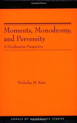 moments monodromy and perversity a diophantine perspective 1st edition nicholas m katz b00cf5vm82