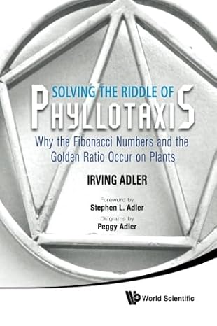 solving the riddle of phyllotaxis why the fibonacci numbers and the golden ratio occur on plants 1st edition