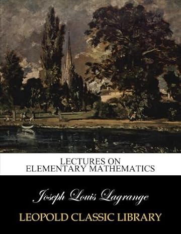 lectures on elementary mathematics 1st edition joseph louis lagrange b0105qdwxk