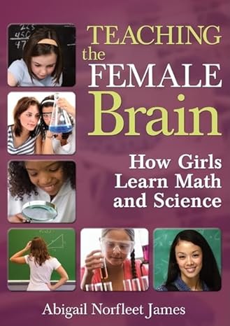 teaching the female brain how girls learn math and science 1st edition abigail norfleet james 1412967104,