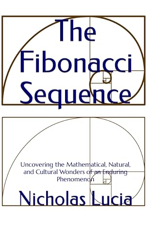 the fibonacci sequence uncovering the mathematical natural and cultural wonders of an enduring phenomenon 1st