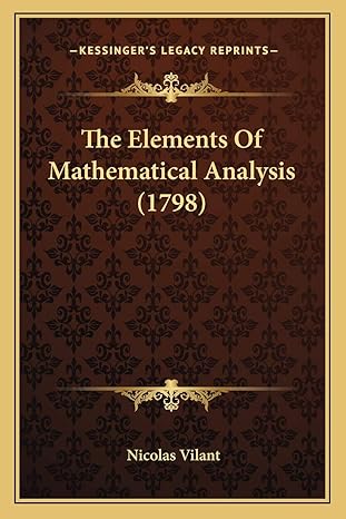 the elements of mathematical analysis 1st edition nicolas vilant 1165669501, 978-1165669509