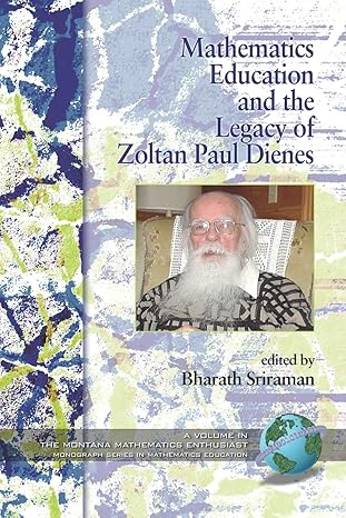 mathematics education and the legacy of zoltan paul dienes 1st edition bharath sriraman 1593118961,