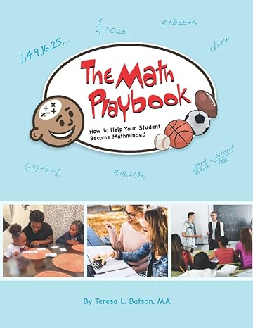 the math playbook how to help your student become mathminded 1st edition teresa l batson 0996232664,