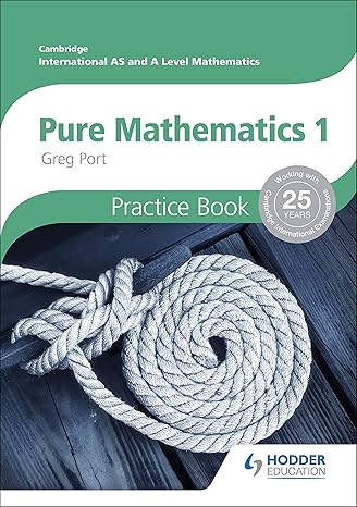 cambridge international a/as mathematics pure mathematics 1 practice book 1st edition greg port 1444196332,