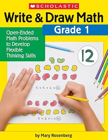 write and draw math grade 1 open ended math problems to develop flexible thinking skills 1st edition mary