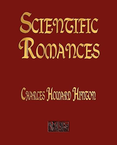 scientific romances 1st edition charles howard hinton 1603861572, 978-1603861571