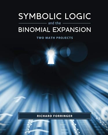 symbolic logic and the binomial expansion two math projects 1st edition richard forringer 193599137x,