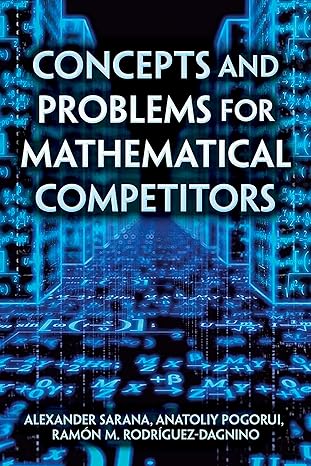 concepts and problems for mathematical competitors 1st edition alexander sarana ,anatoliy pogorui ,ramon m
