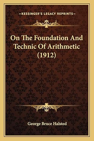 on the foundation and technic of arithmetic 1st edition george bruce halsted 1165474972, 978-1165474974