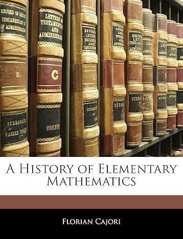 a history of elementary mathematics 1st edition florian cajori 1143067029, 978-1143067020