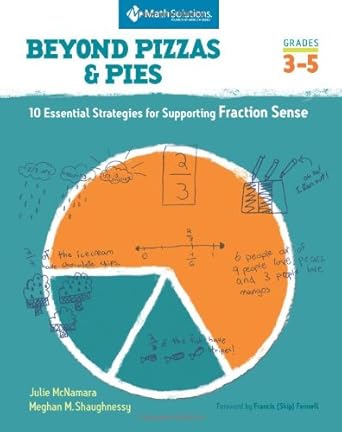 beyond pizzas and pies 10 essential strategies for supporting fraction sense grades 3 5 1st edition julie