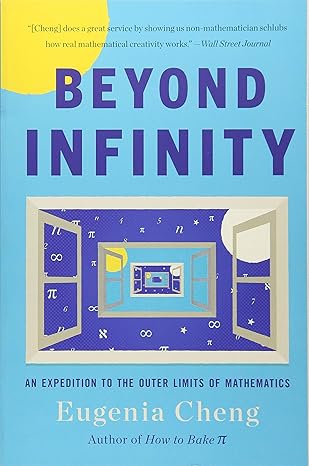 beyond infinity an  to the outer limits of mathematics 1st edition eugenia cheng 1541644131, 978-1541644137