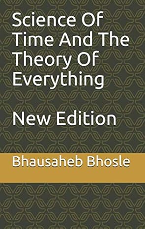 science of time and the theory of everything 1st edition mr bhausaheb dhondiram bhosle 1674109695,