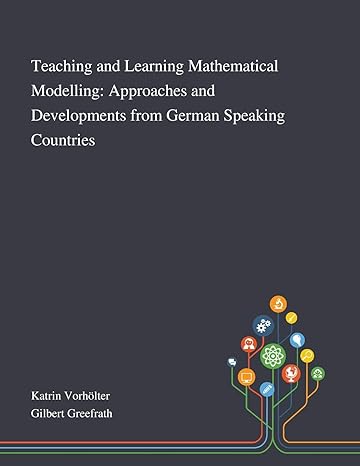 teaching and learning mathematical modelling approaches and developments from german speaking countries 1st