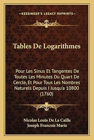 tables de logarithmes pour les sinus et tangentes de toutes les minutes du quart de cercle et pour tous les