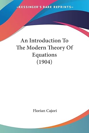 an introduction to the modern theory of equations 1st edition florian cajori 1436775140, 978-1436775144