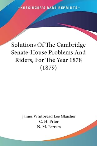 solutions of the cambridge senate house problems and riders for the year 1878 1st edition james whitbread lee