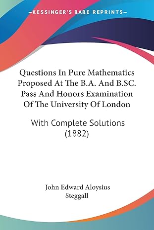 questions in pure mathematics proposed at the b a and b sc pass and honors examination of the university of