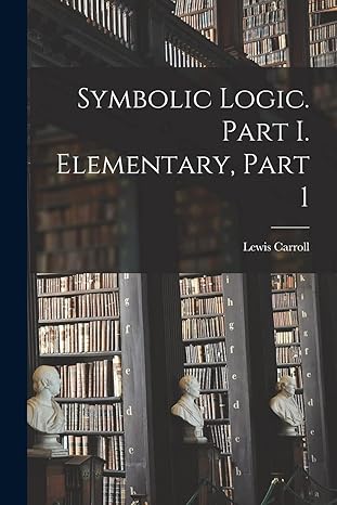 symbolic logic part i elementary part 1 1st edition lewis carroll 1015662919, 978-1015662919