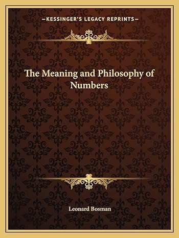 the meaning and philosophy of numbers 1st edition leonard bosman 1162604735, 978-1162604732