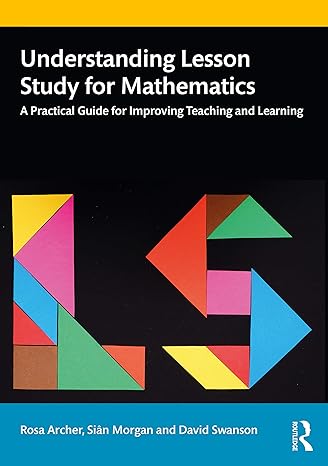 understanding lesson study for mathematics a practical guide for improving teaching and learning 1st edition