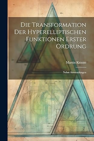 die transformation der hyperelliptischen funktionen erster ordrung nebst anwendungen 1st edition martin