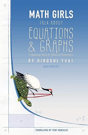 math girls talk about equations and graphs 1st edition hiroshi yuki ,joseph reeder ,tony gonzalez 1939326192,