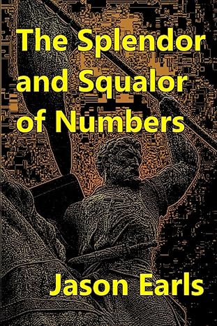 the splendor and squalor of numbers 1st edition jason earls 1312909951, 978-1312909953