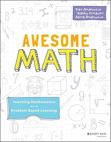 awesome math teaching mathematics with problem based learning 1st edition titu andreescu ,kathy cordeiro