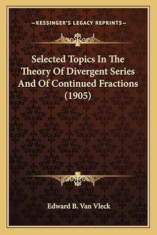 selected topics in the theory of divergent series and of continued fractions 1st edition edward b van vleck