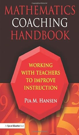 mathematics coaching handbook working with teachers to improve instruction 1st edition pia hansen 1596670932,