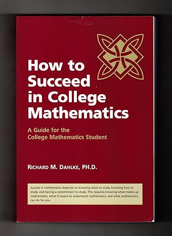 how to succeed in college mathematics 1st edition richard m dahlke 0615168035, 978-0615168036