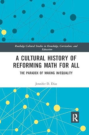 a cultural history of reforming math for all the paradox of making in/equality 1st edition jennifer diaz