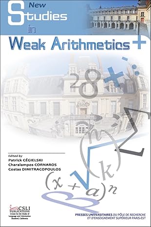 studies in weak arithmetics volume 2 1st edition patrick cegielski ,charalampos cornaros ,costas