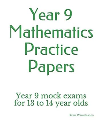 year 9 mathematics practice papers year 9 mock exams for 13 to 14 year olds 1st edition dilan wimalasena